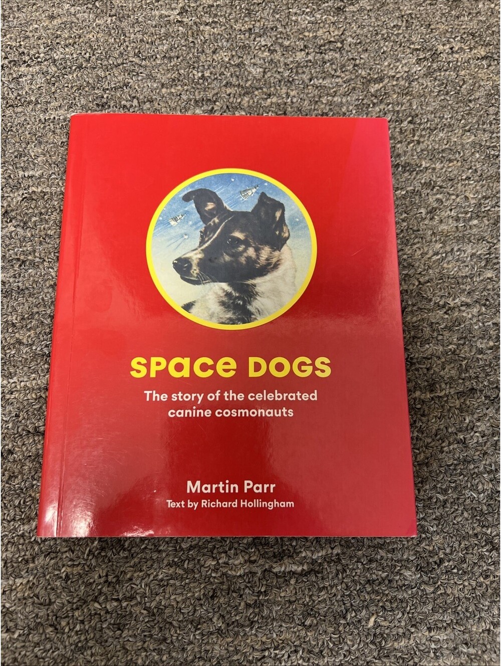 Space Dogs : The Story of the Celebrated Canine Cosmonauts by Martin Parr (2019,